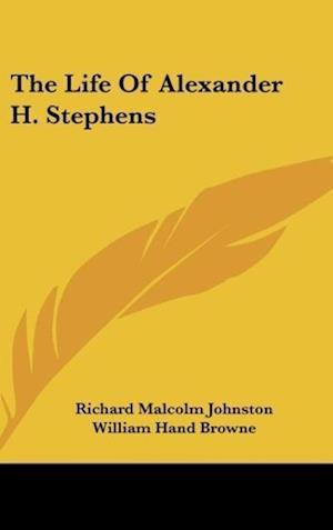 The Life Of Alexander H. Stephens