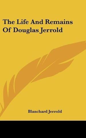 The Life And Remains Of Douglas Jerrold