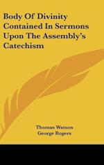 Body Of Divinity Contained In Sermons Upon The Assembly's Catechism