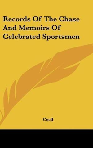Records Of The Chase And Memoirs Of Celebrated Sportsmen
