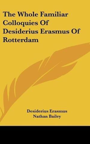 The Whole Familiar Colloquies Of Desiderius Erasmus Of Rotterdam