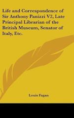 Life And Correspondence Of Sir Anthony Panizzi V2, Late Principal Librarian Of The British Museum, Senator Of Italy, Etc.