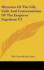 Memoirs Of The Life, Exile And Conversations Of The Emperor Napoleon V3