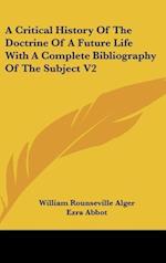 A Critical History Of The Doctrine Of A Future Life With A Complete Bibliography Of The Subject V2