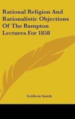 Rational Religion And Rationalistic Objections Of The Bampton Lectures For 1858