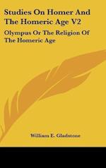 Studies On Homer And The Homeric Age V2