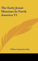 The Early Jesuit Missions In North America V1