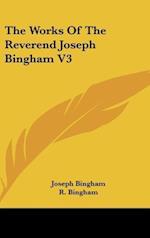 The Works Of The Reverend Joseph Bingham V3