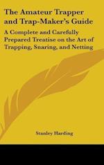 The Amateur Trapper And Trap-Maker's Guide