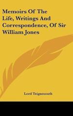 Memoirs Of The Life, Writings And Correspondence, Of Sir William Jones