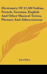 Dictionary Of 12,500 Italian, French, German, English And Other Musical Terms, Phrases And Abbreviations