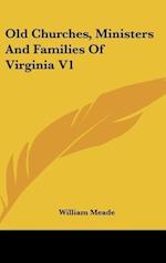 Old Churches, Ministers And Families Of Virginia V1