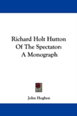 Richard Holt Hutton Of The Spectator