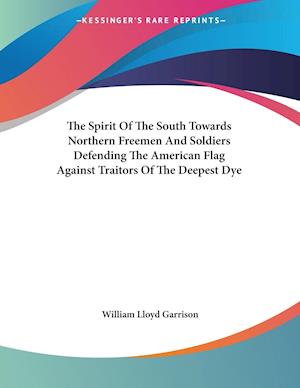 The Spirit Of The South Towards Northern Freemen And Soldiers Defending The American Flag Against Traitors Of The Deepest Dye