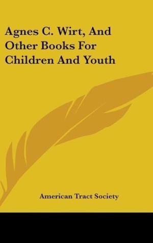 Agnes C. Wirt, And Other Books For Children And Youth