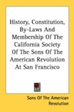 History, Constitution, By-Laws And Membership Of The California Society Of The Sons Of The American Revolution At San Francisco