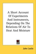 A Short Account Of Experiments And Instruments, Depending On The Relations Of Air To Heat And Moisture