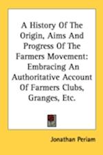 A History Of The Origin, Aims And Progress Of The Farmers Movement