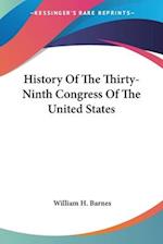 History Of The Thirty-Ninth Congress Of The United States