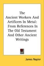 The Ancient Workers And Artificers In Metal