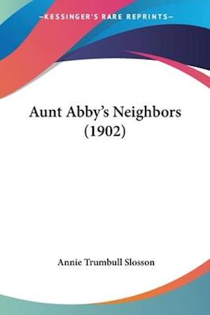 Aunt Abby's Neighbors (1902)