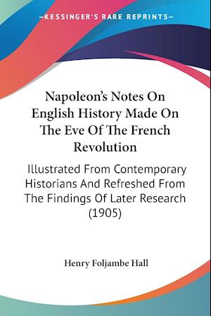 Napoleon's Notes On English History Made On The Eve Of The French Revolution