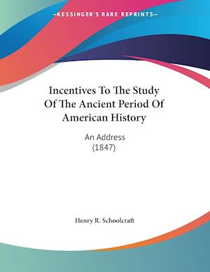 Incentives To The Study Of The Ancient Period Of American History