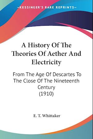 A History Of The Theories Of Aether And Electricity