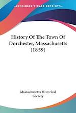 History Of The Town Of Dorchester, Massachusetts (1859)