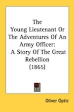 The Young Lieutenant Or The Adventures Of An Army Officer