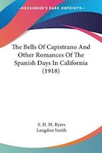 The Bells Of Capistrano And Other Romances Of The Spanish Days In California (1918)