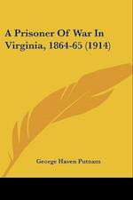 A Prisoner Of War In Virginia, 1864-65 (1914)