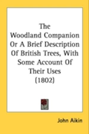 The Woodland Companion Or A Brief Description Of British Trees, With Some Account Of Their Uses (1802)