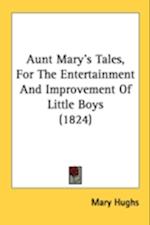 Aunt Mary's Tales, For The Entertainment And Improvement Of Little Boys (1824)