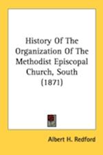 History Of The Organization Of The Methodist Episcopal Church, South (1871)