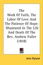 The Work Of Faith, The Labor Of Love And The Patience Of Hope