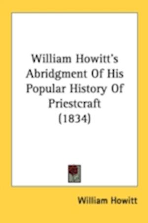 William Howitt's Abridgment Of His Popular History Of Priestcraft (1834)