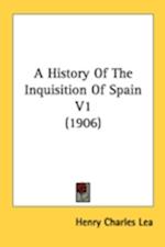 A History Of The Inquisition Of Spain V1 (1906)