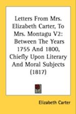 Letters From Mrs. Elizabeth Carter, To Mrs. Montagu V2