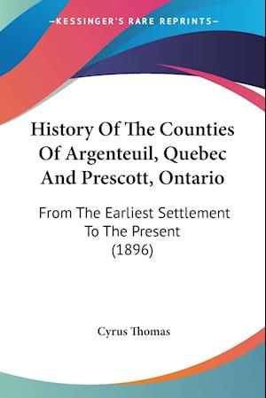 History Of The Counties Of Argenteuil, Quebec And Prescott, Ontario