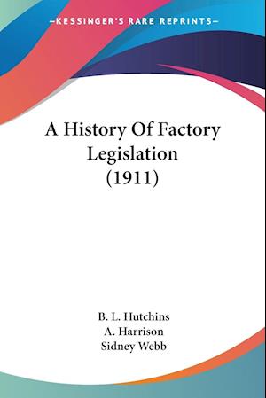 A History Of Factory Legislation (1911)