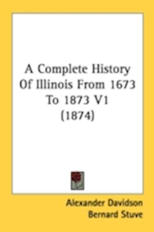 A Complete History Of Illinois From 1673 To 1873 V1 (1874)