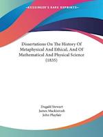 Dissertations On The History Of Metaphysical And Ethical, And Of Mathematical And Physical Science (1835)