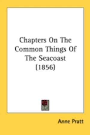 Chapters On The Common Things Of The Seacoast (1856)