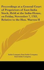 Proceedings At A General Court Of Proprietors Of East-India Stock, Held At The India-House, On Friday, November 7, 1783, Relative To The Hon. Warren Hastings, Governor General Of Bengal (1783)