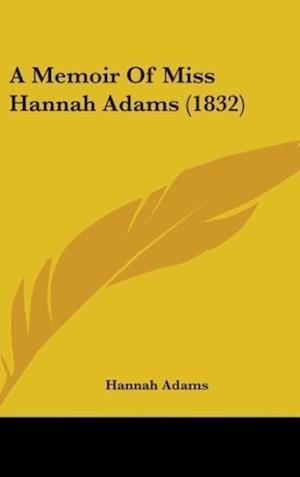 A Memoir Of Miss Hannah Adams (1832)