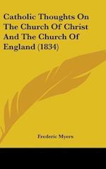 Catholic Thoughts On The Church Of Christ And The Church Of England (1834)