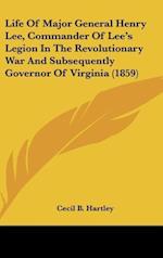 Life Of Major General Henry Lee, Commander Of Lee's Legion In The Revolutionary War And Subsequently Governor Of Virginia (1859)