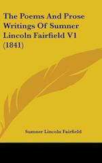 The Poems And Prose Writings Of Sumner Lincoln Fairfield V1 (1841)
