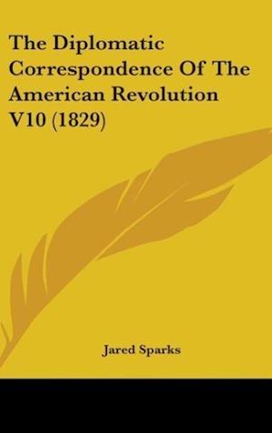 The Diplomatic Correspondence Of The American Revolution V10 (1829)